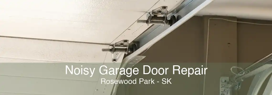 Noisy Garage Door Repair Rosewood Park - SK