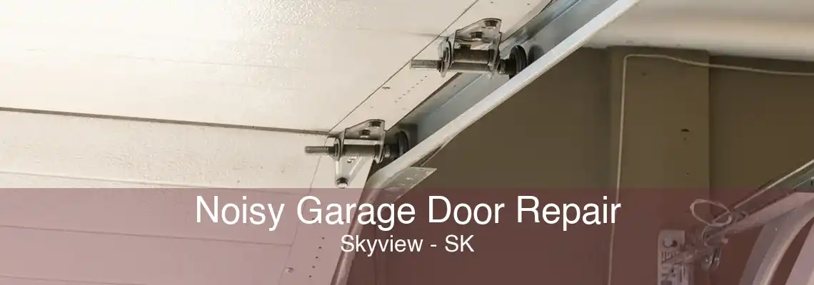 Noisy Garage Door Repair Skyview - SK