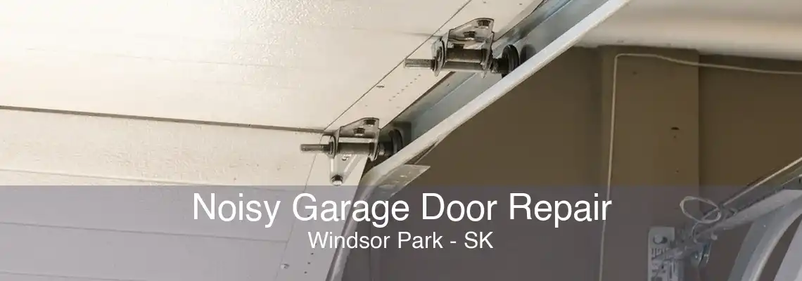 Noisy Garage Door Repair Windsor Park - SK