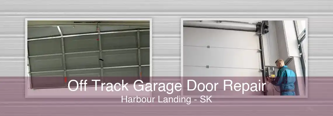Off Track Garage Door Repair Harbour Landing - SK