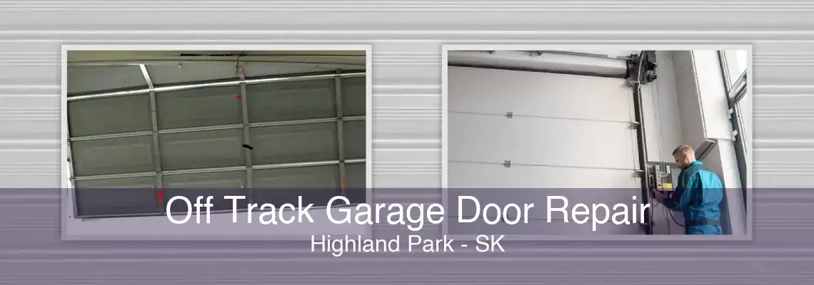 Off Track Garage Door Repair Highland Park - SK