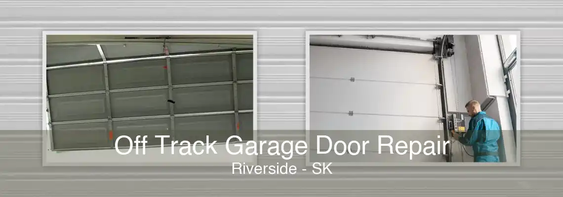Off Track Garage Door Repair Riverside - SK
