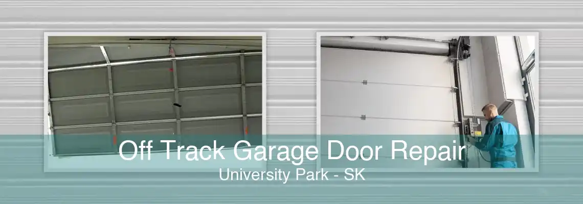 Off Track Garage Door Repair University Park - SK