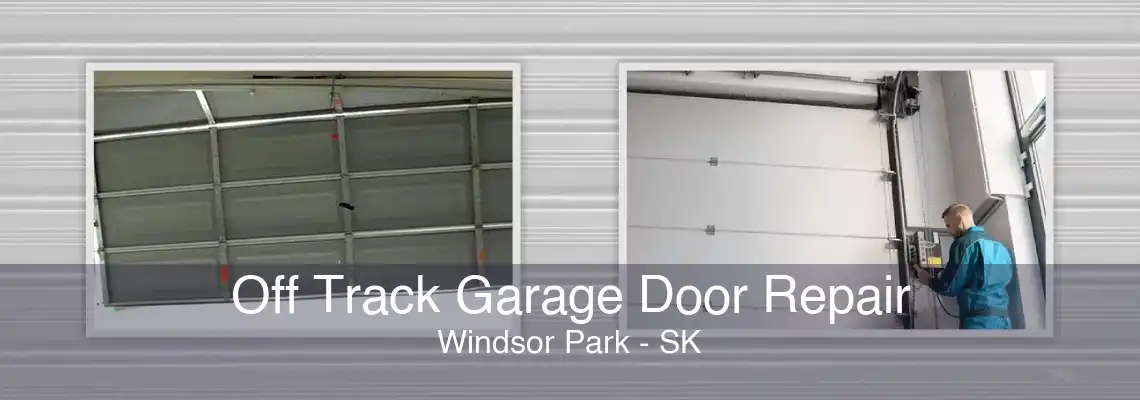 Off Track Garage Door Repair Windsor Park - SK