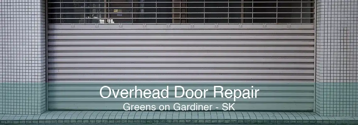Overhead Door Repair Greens on Gardiner - SK