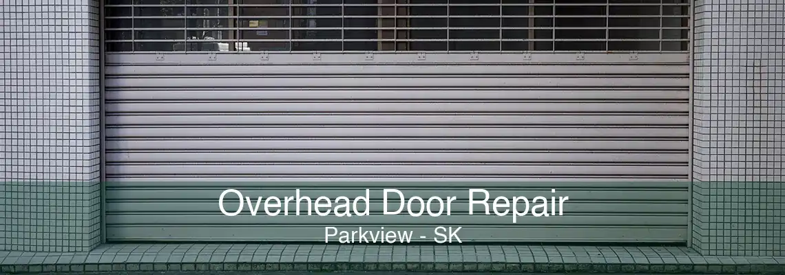 Overhead Door Repair Parkview - SK