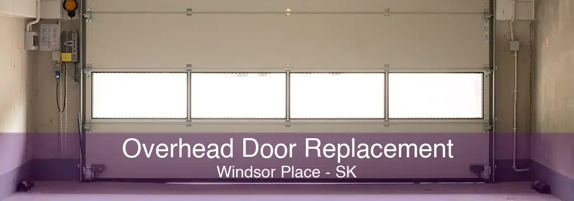 Overhead Door Replacement Windsor Place - SK