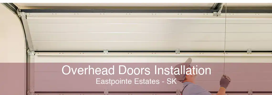 Overhead Doors Installation Eastpointe Estates - SK