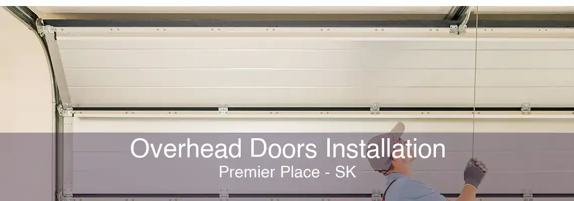 Overhead Doors Installation Premier Place - SK
