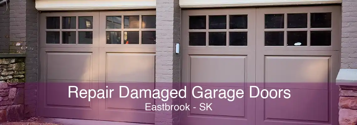 Repair Damaged Garage Doors Eastbrook - SK