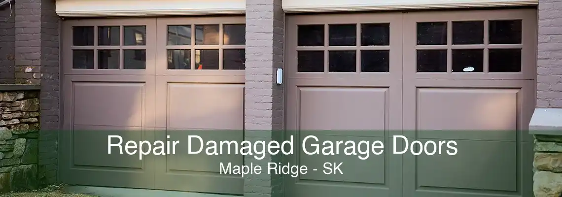 Repair Damaged Garage Doors Maple Ridge - SK