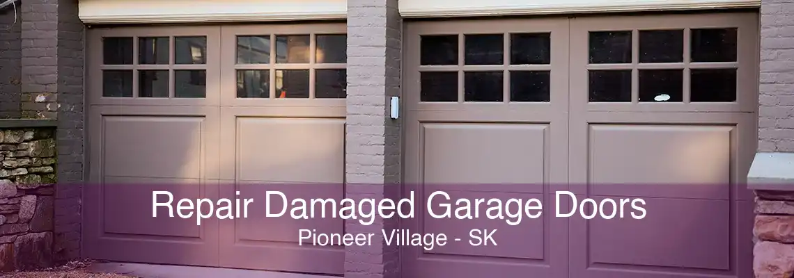 Repair Damaged Garage Doors Pioneer Village - SK