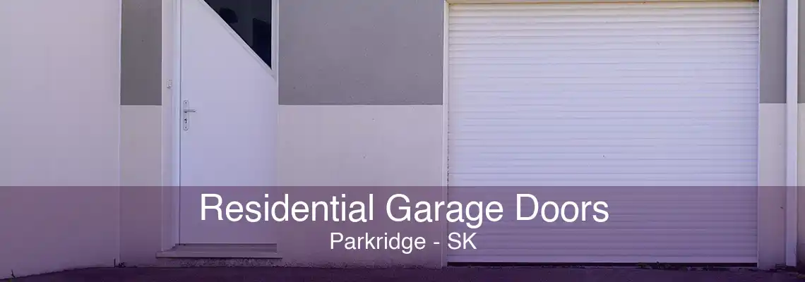 Residential Garage Doors Parkridge - SK