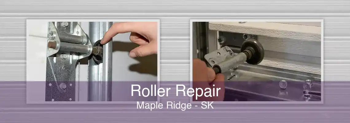 Roller Repair Maple Ridge - SK