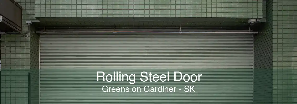 Rolling Steel Door Greens on Gardiner - SK