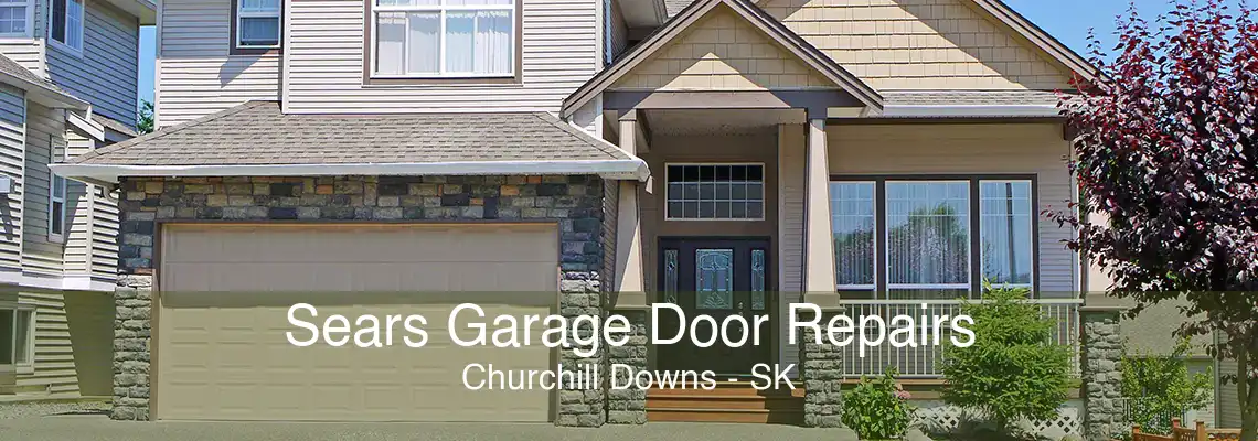 Sears Garage Door Repairs Churchill Downs - SK