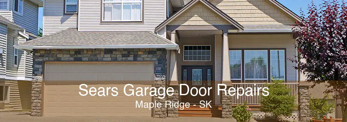 Sears Garage Door Repairs Maple Ridge - SK