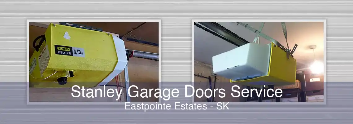 Stanley Garage Doors Service Eastpointe Estates - SK